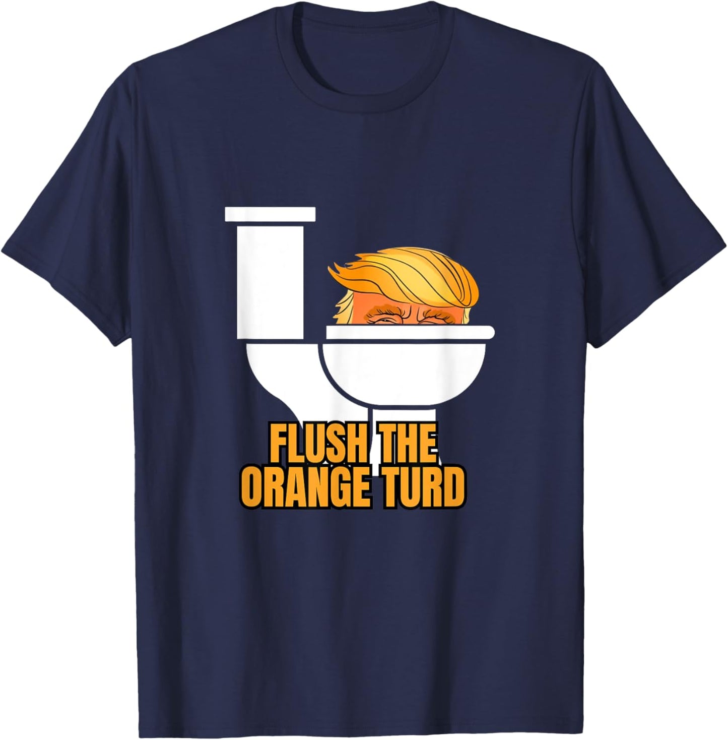 Flush The Orange Turd T-Shirt - T-Shirt | Navy