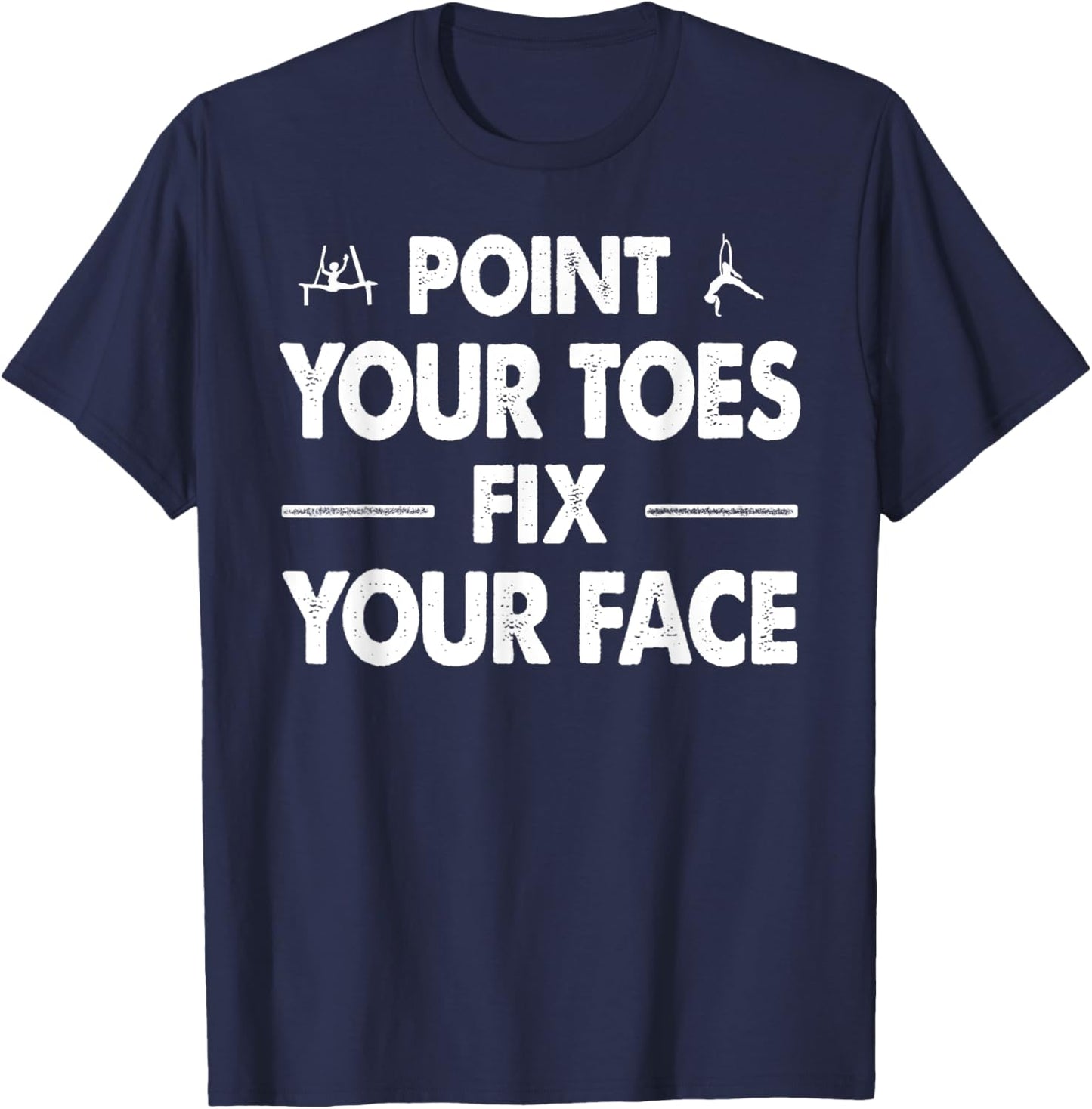 Point your Toes Fix your Face T-Shirt - T-Shirt | Navy