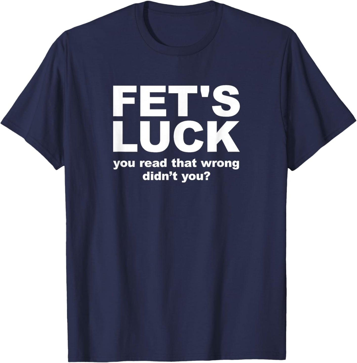 Fet's Luck Funny Adult T-Shirt - T-Shirt | Navy