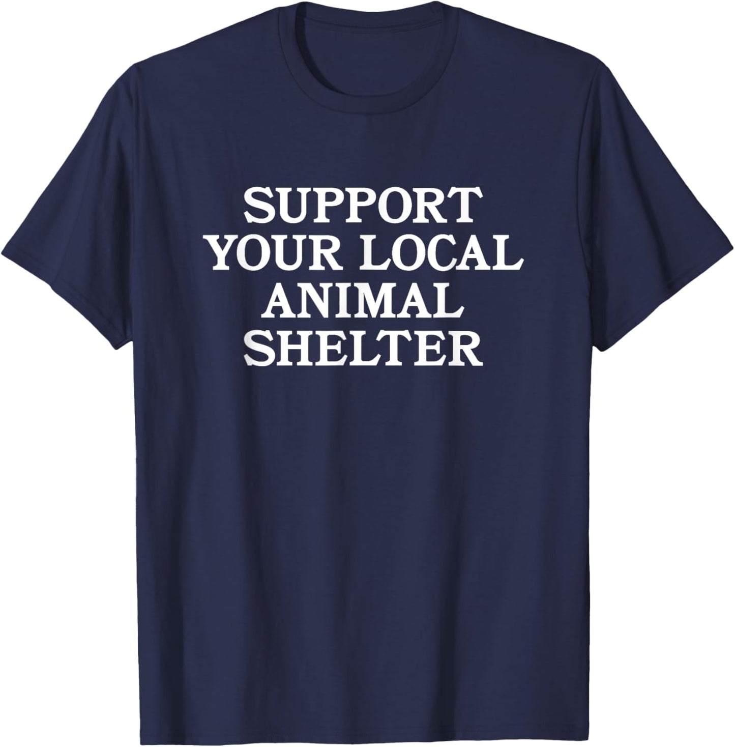 SUPPORT YOUR LOCAL ANIMAL SHELTER pet dog cat lover adopt Women T-Shirt - T-Shirt | Navy