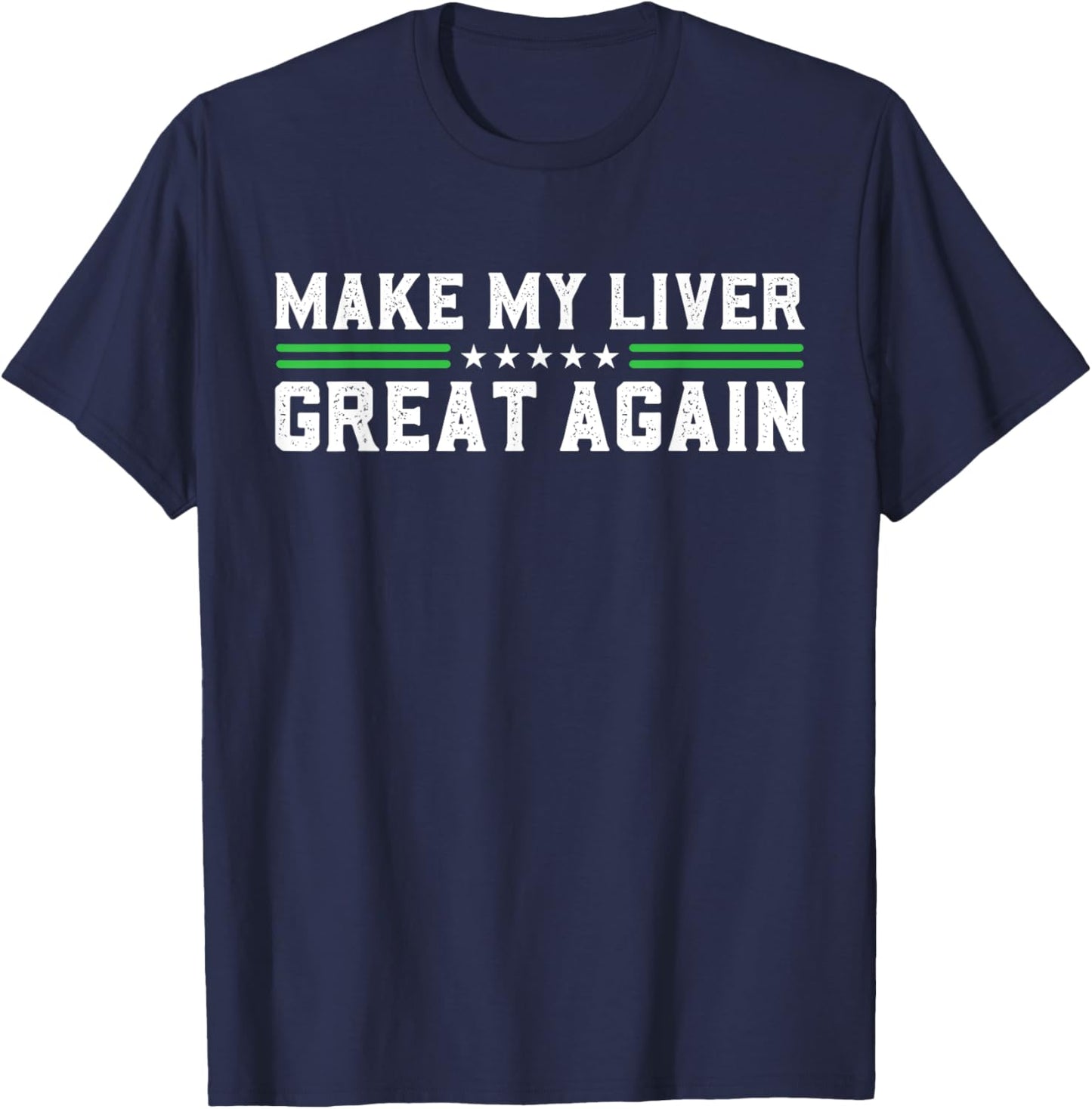 Make My Liver Great Again Support Liver Cancer Awareness Day T-Shirt - T-Shirt | Navy