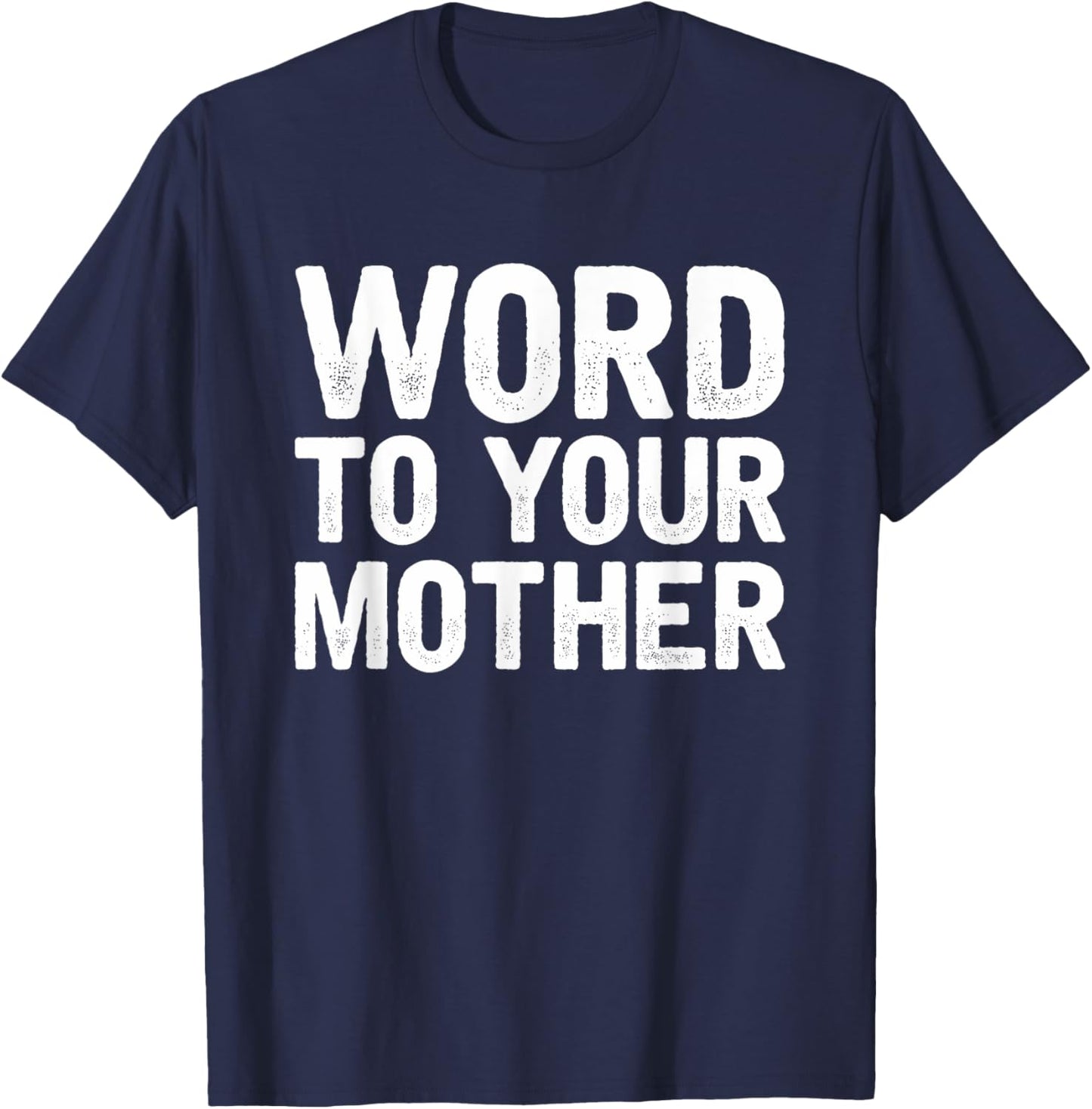 Word to your Mother Funny Designers T-Shirt - T-Shirt | Navy