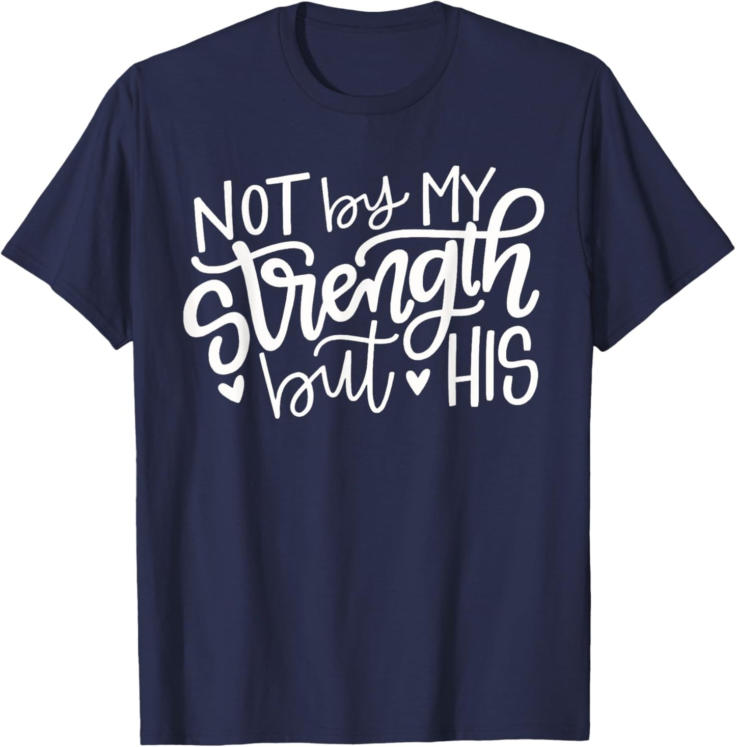 Not By My Strength But His Christian Gift T-Shirt - T-Shirt | Navy