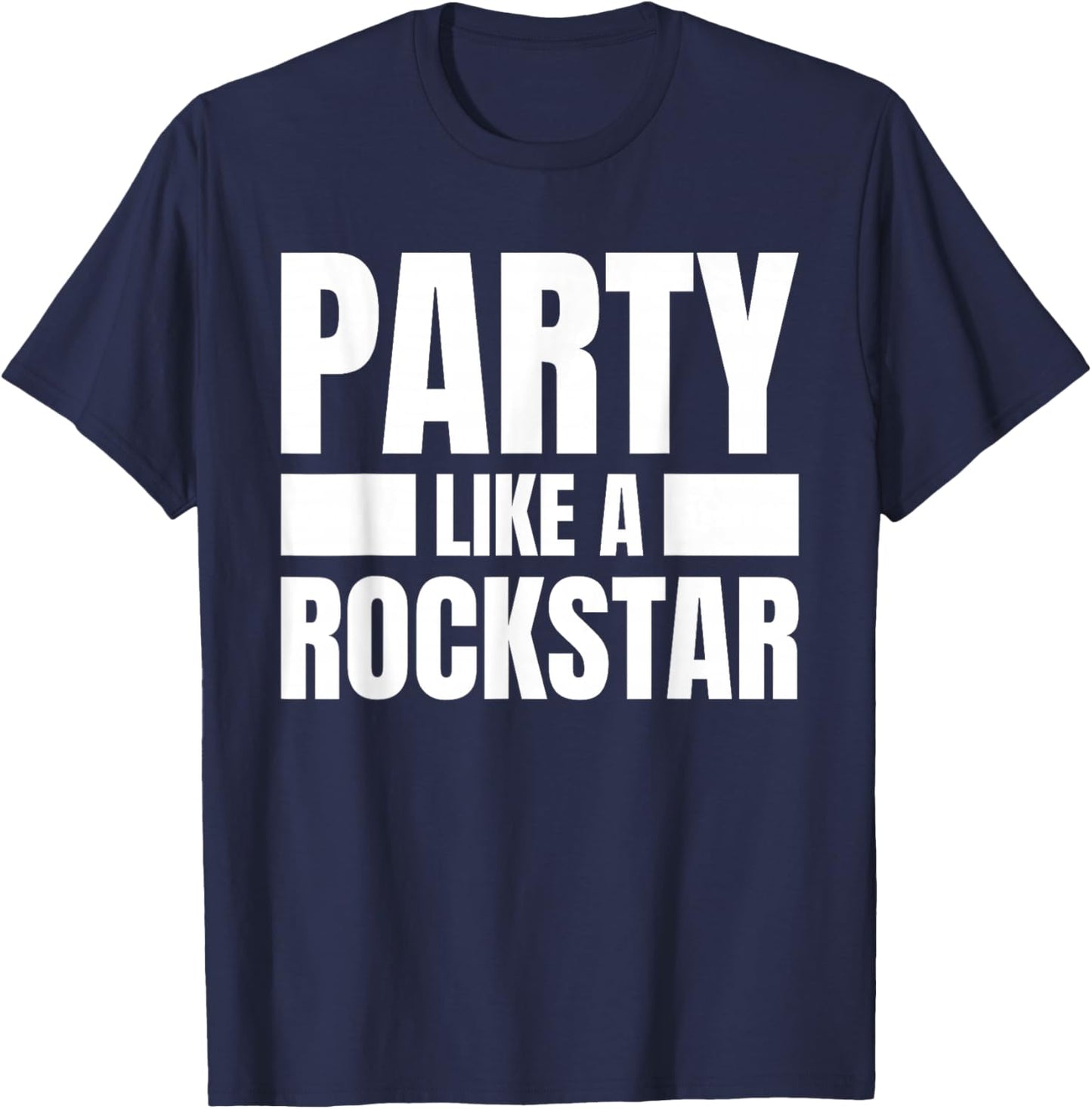 Party Like A Rockstar - Funny Musician Novelty Quote Humor T-Shirt - T-Shirt | Navy