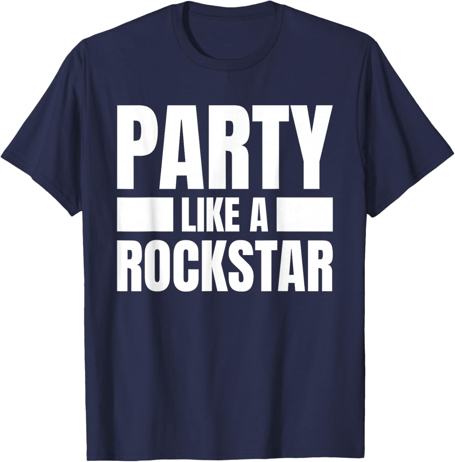 Party Like A Rockstar - Funny Musician Novelty Quote Humor T-Shirt - T-Shirt | Navy