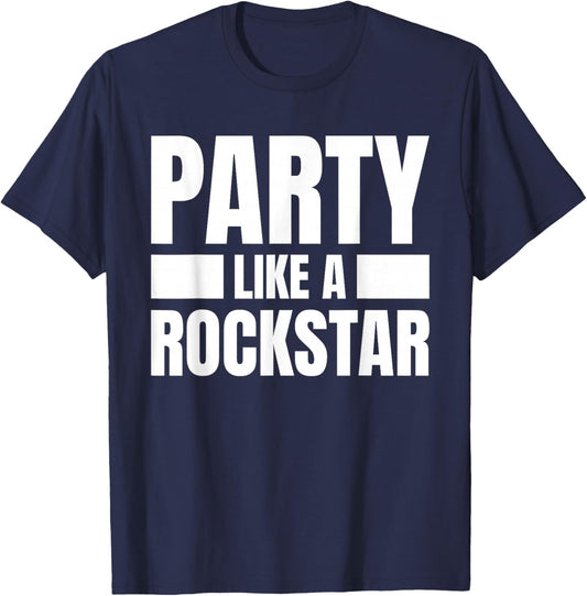 Party Like A Rockstar - Funny Musician Novelty Quote Humor T-Shirt - T-Shirt | Navy