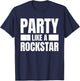Party Like A Rockstar - Funny Musician Novelty Quote Humor T-Shirt - T-Shirt | Navy