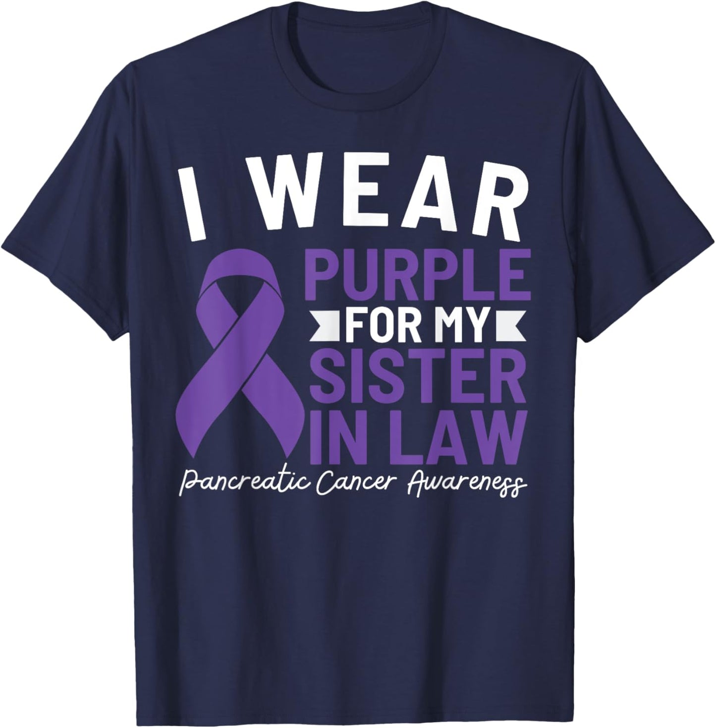 I Wear Purple For My Sister In Law Pancreatic Cancer T-Shirt - T-Shirt | Navy