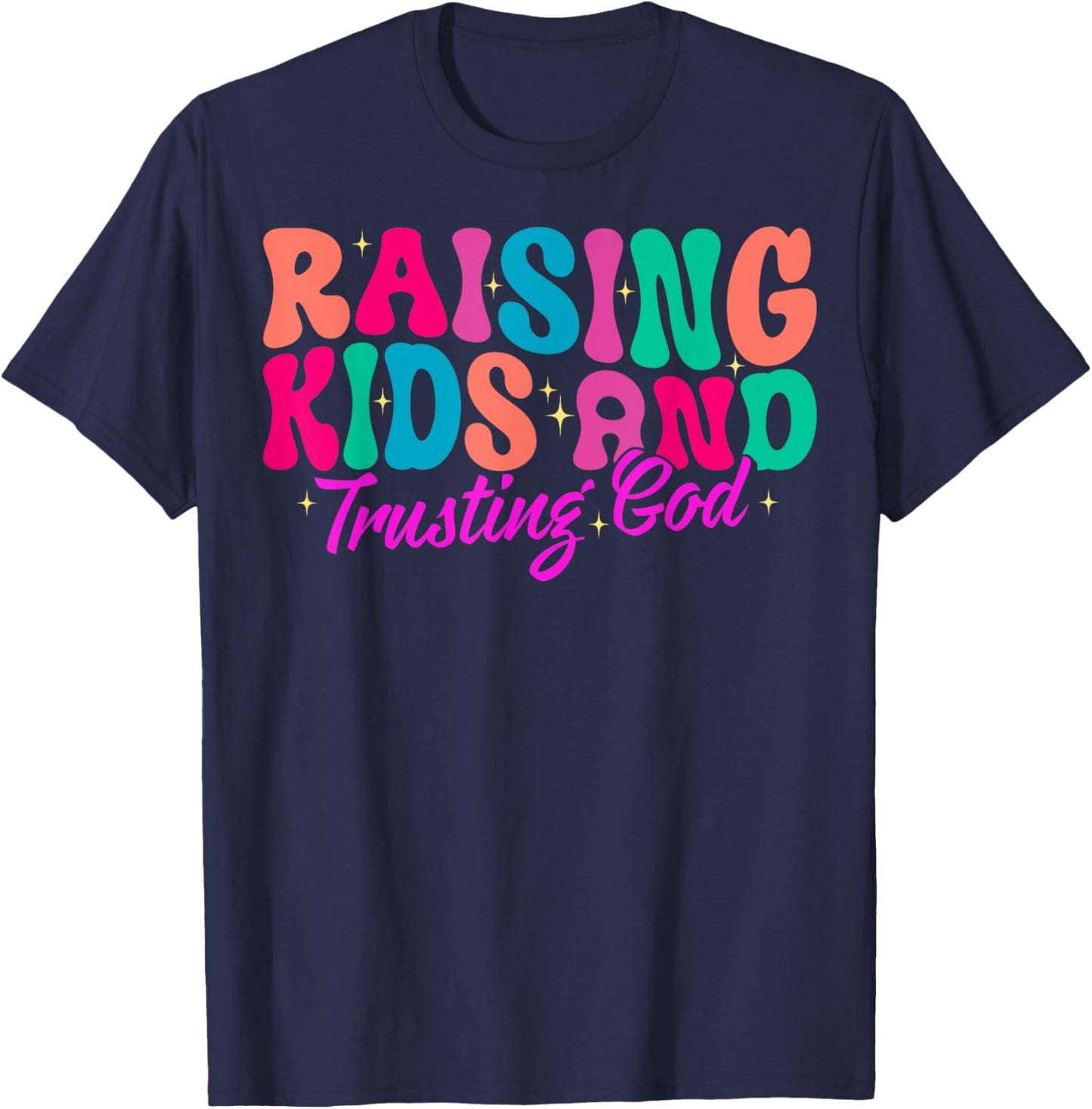 Raising Kids And Trusting God T-Shirt - T-Shirt | Navy