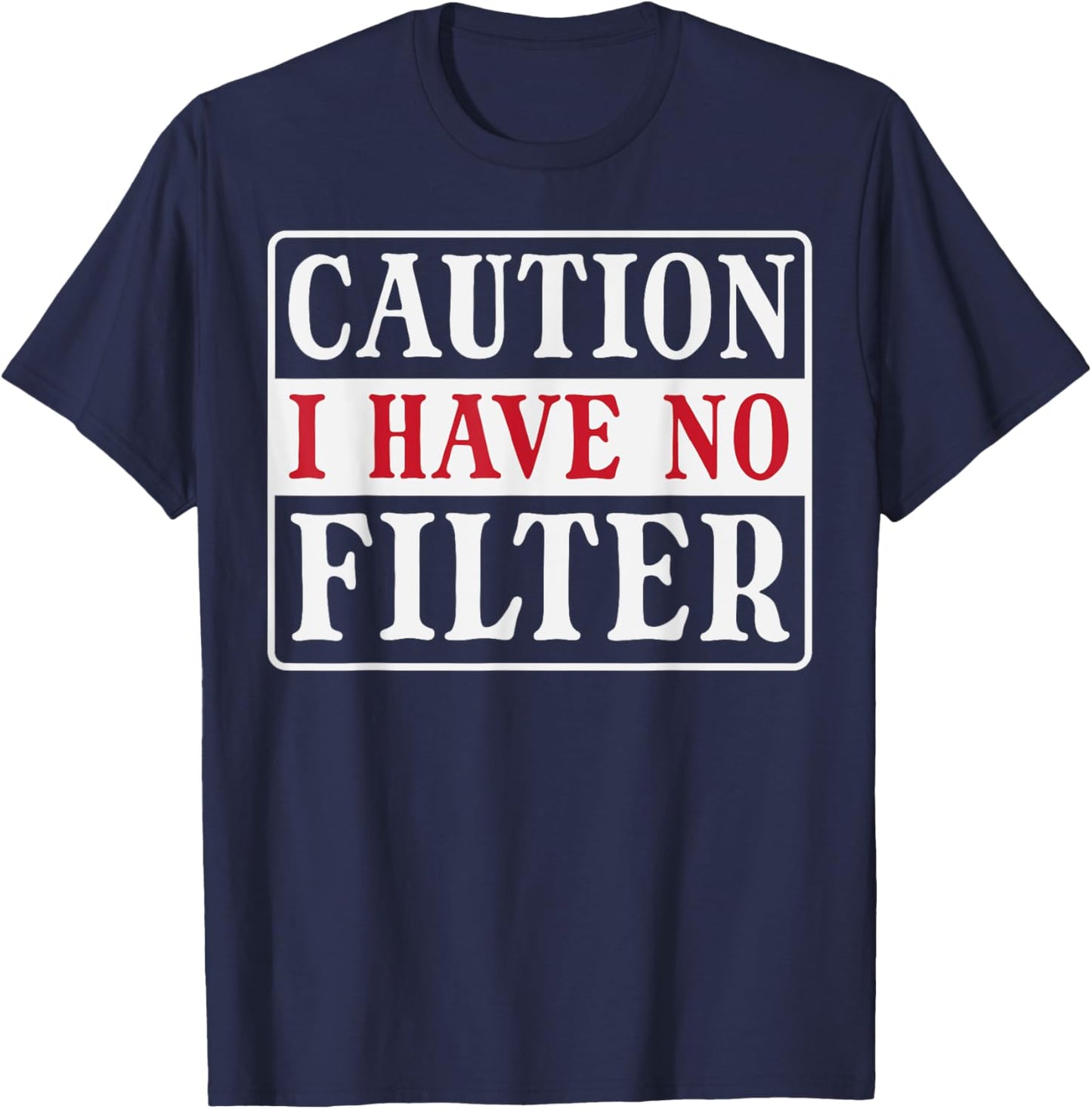 Caution I Have No Filter Funny Saying Women Girls Kids Men T-Shirt - T-Shirt | Navy