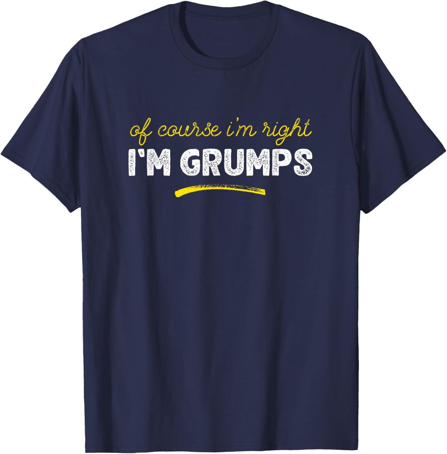 Of Course I'm Right I'm Grumps Grandpa Father's Day T-Shirt - T-Shirt | Navy
