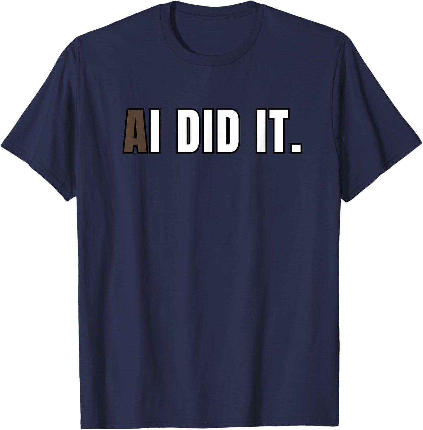 AI Did It Geek Funny Artificial Intelligence Tech Humour T-Shirt - T-Shirt | Navy
