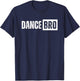 Dance Brother Bro T-Shirt - T-Shirt | Navy