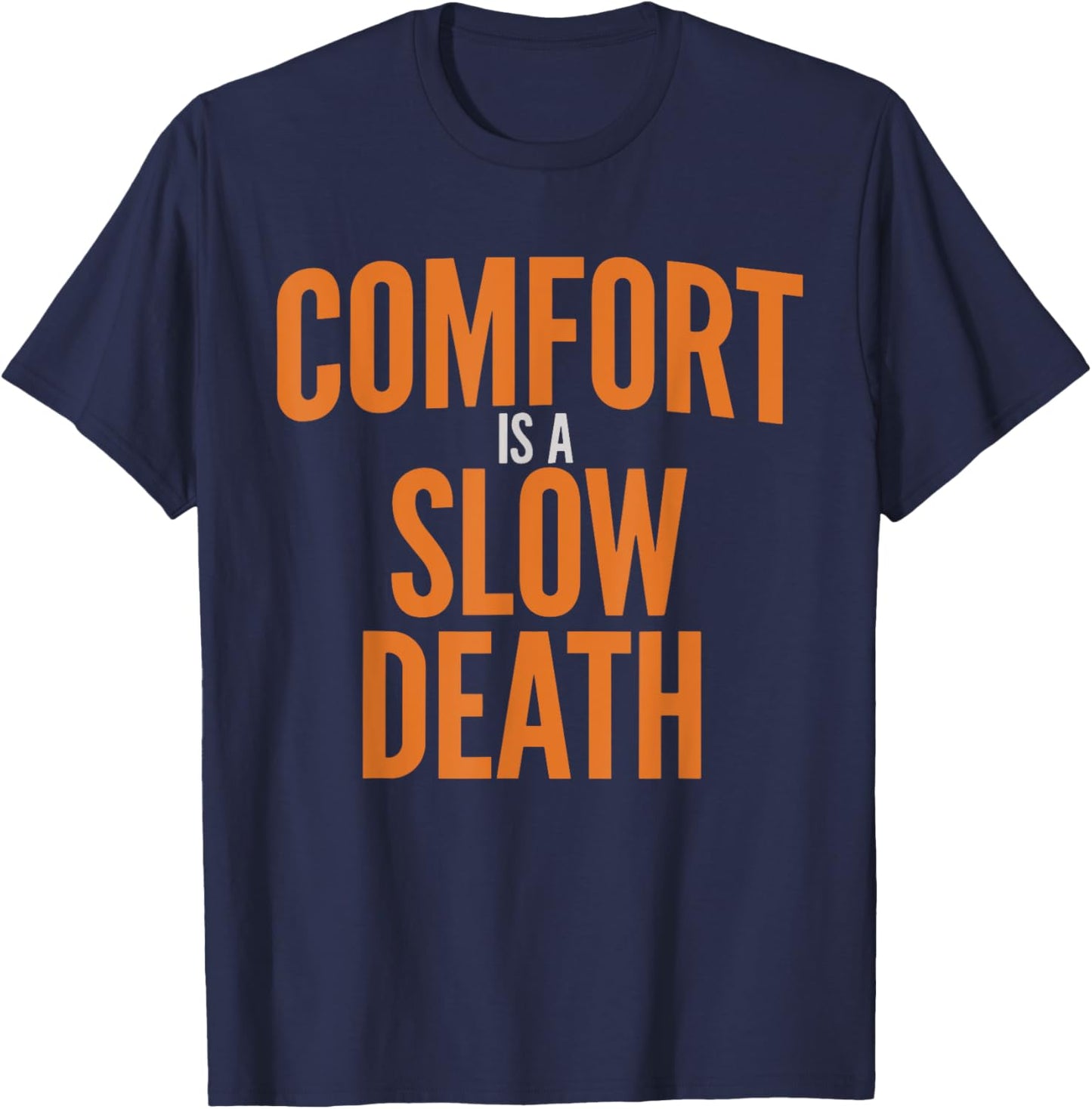 Comfort Is A Slow Death Training Workout Running Fitness Gym T-Shirt - T-Shirt | Navy