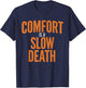 Comfort Is A Slow Death Training Workout Running Fitness Gym T-Shirt - T-Shirt | Navy