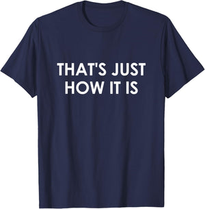 That's Just How It is, Funny, Jokes, Sarcastic T-Shirt - T-Shirt | Navy
