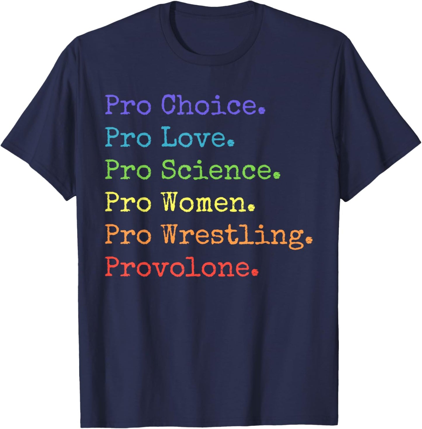Pro Choice Pro Love Pro Science - Funny Rainbow Statement T-Shirt - T-Shirt | Navy