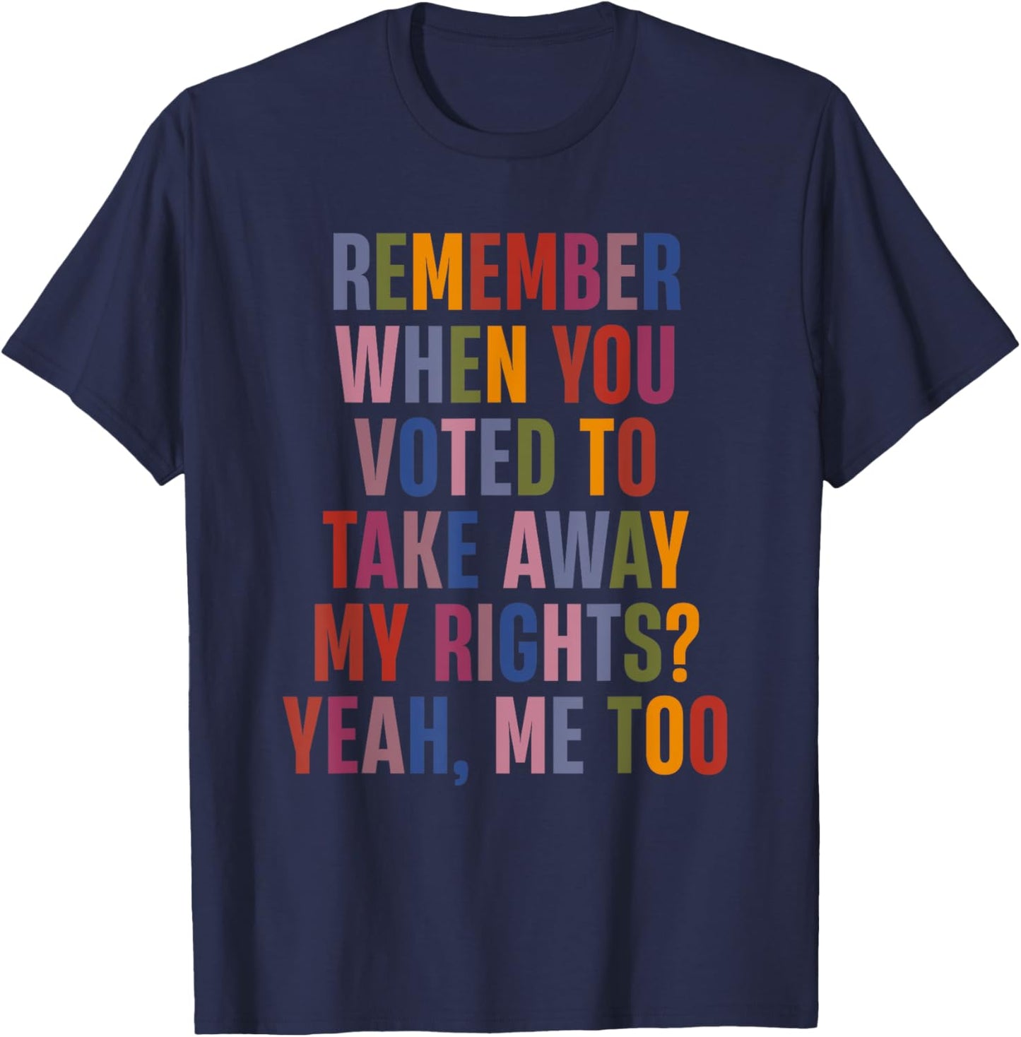 Remember When You Voted To Take Away My Rights Me Too Retro T-Shirt - T-Shirt | Navy
