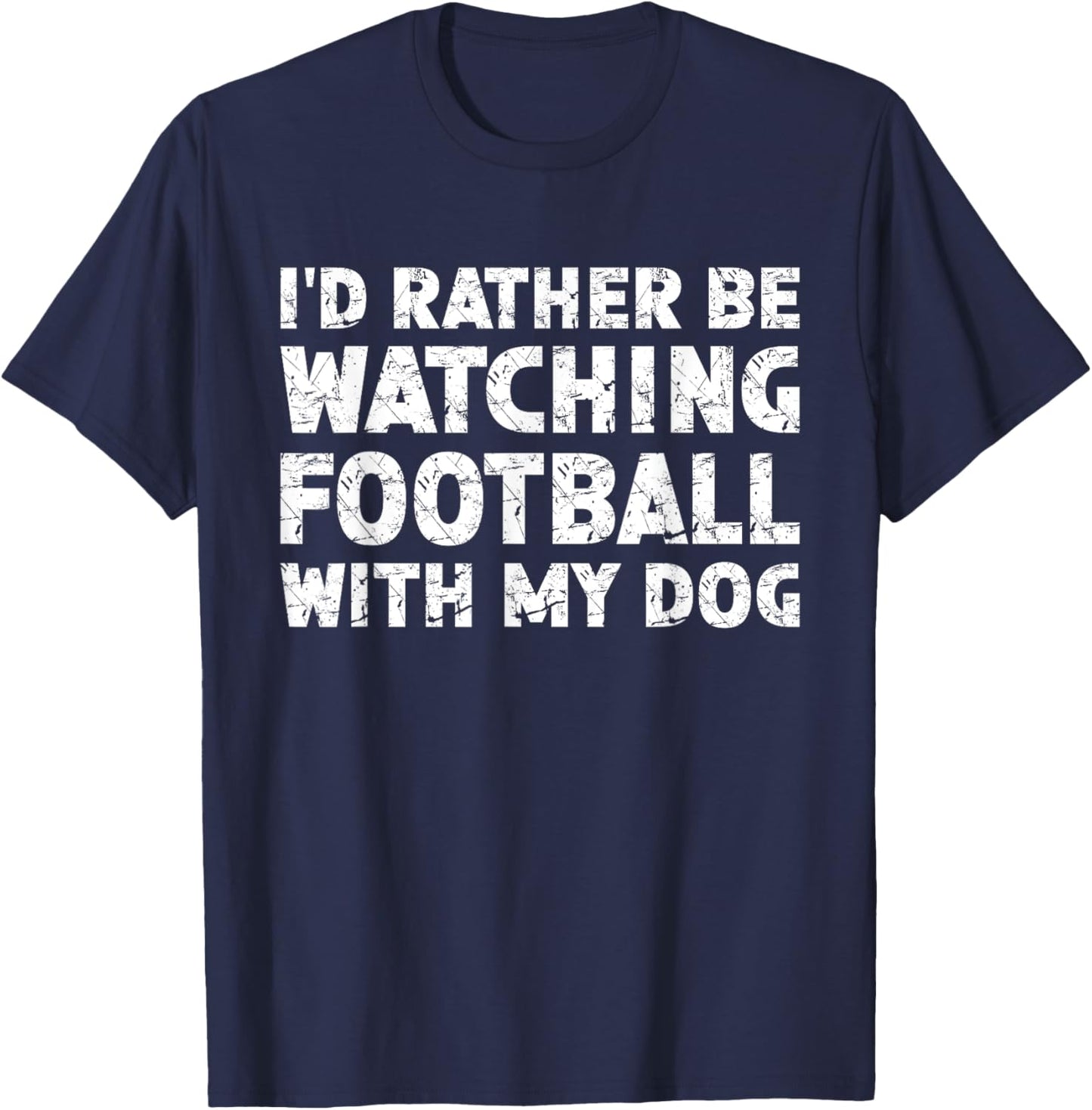 I'd Rather Be Watching Football With My Dog T-Shirt - T-Shirt | Navy
