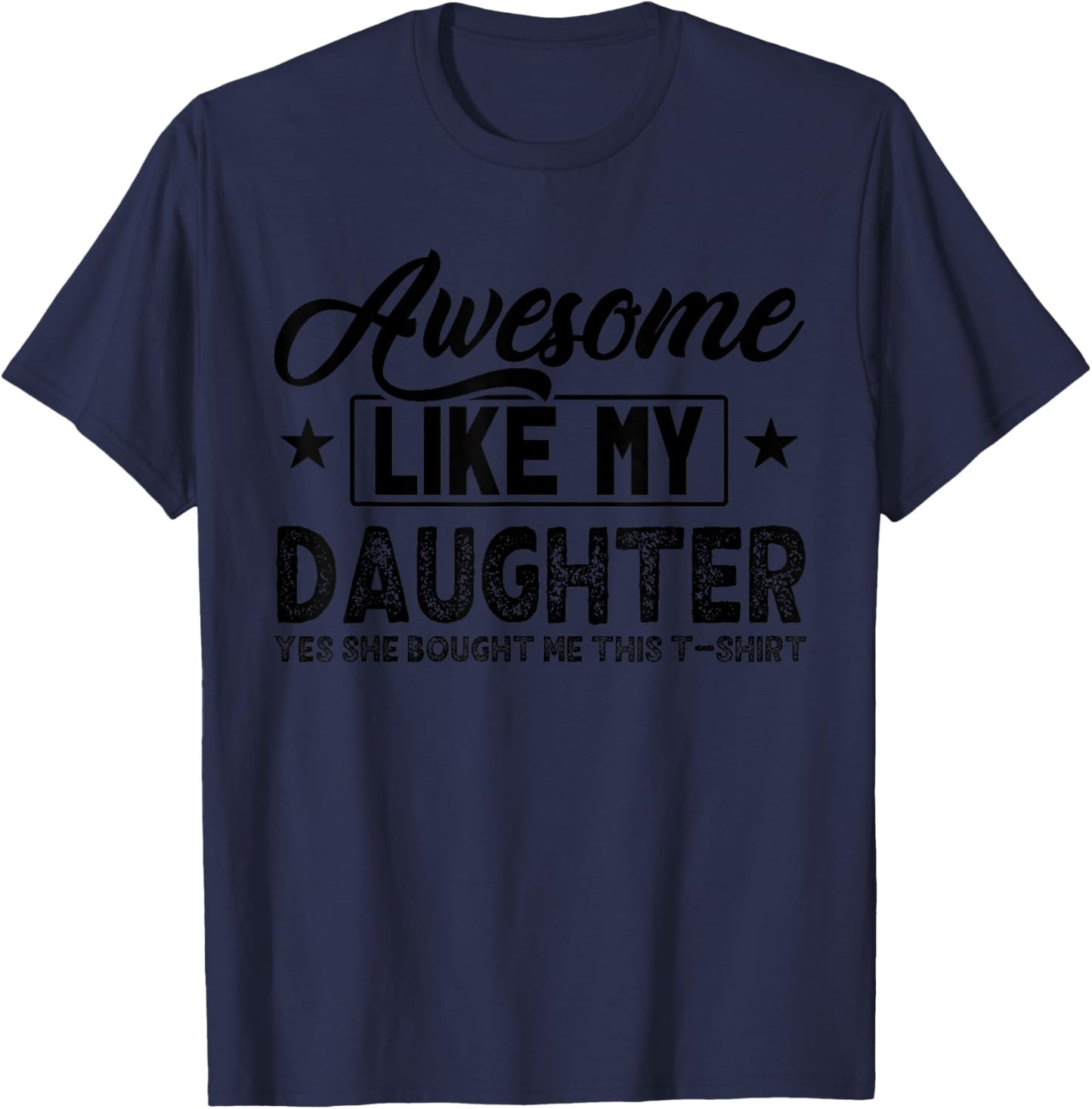 Awesome Like My Daughter Yes She Bought Me This Proud Dad T-Shirt - T-Shirt | Navy