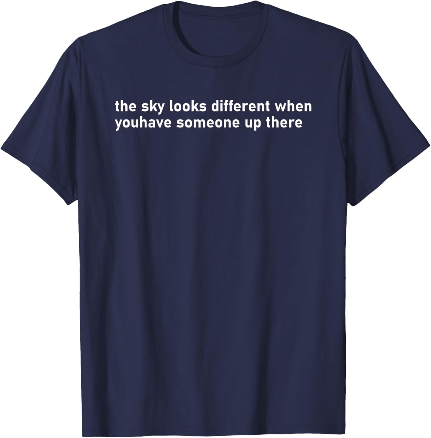 The Sky Looks Different When You Have Someone Up There Text T-Shirt - T-Shirt | Navy