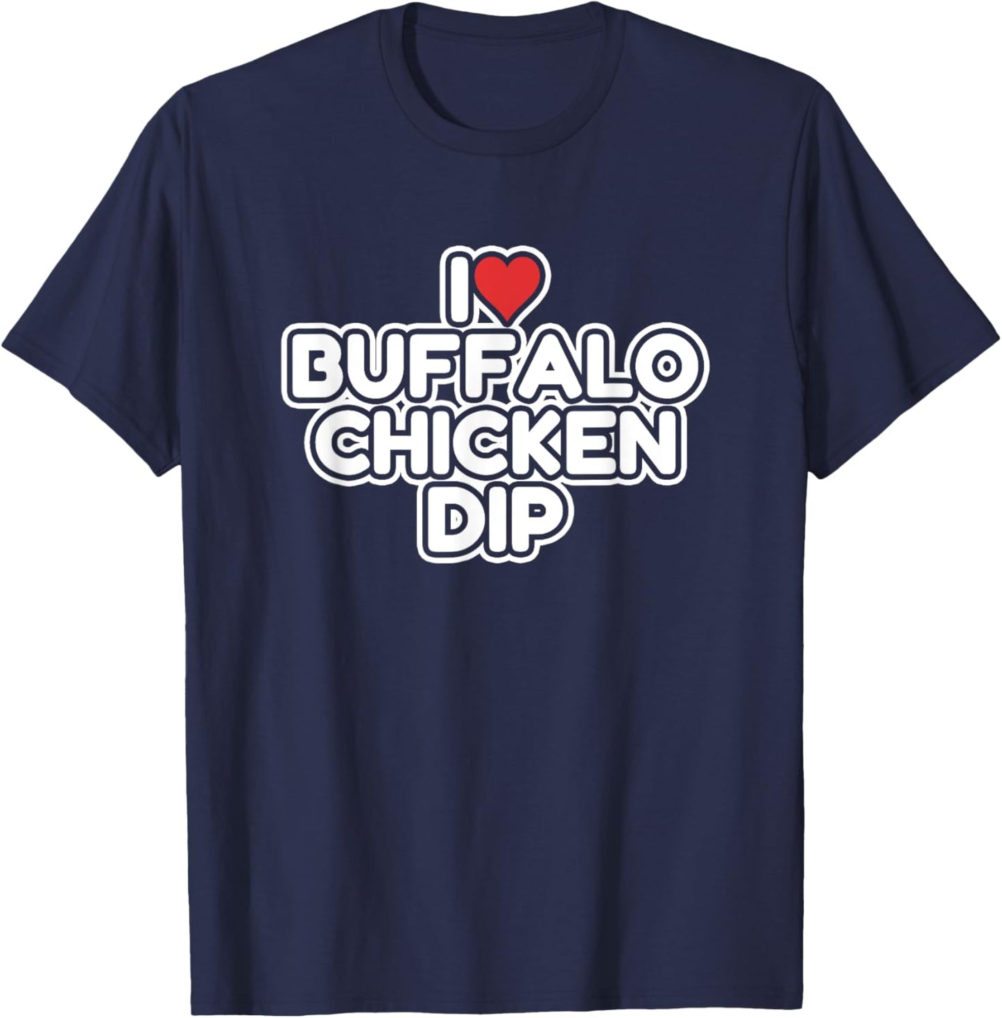 I Love Buffalo Chicken Dip T-Shirt - T-Shirt | Navy