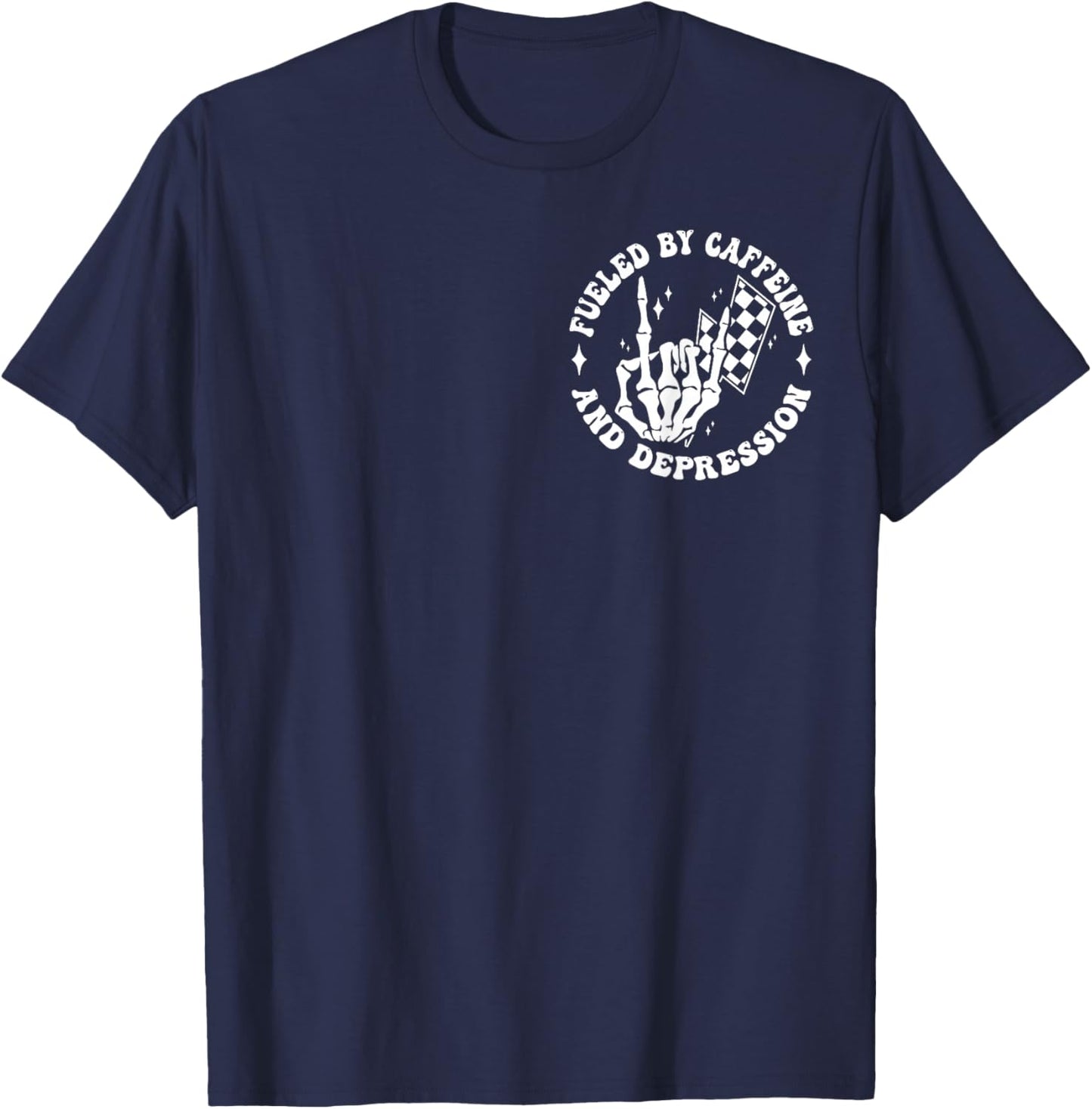 Fueled By Caffeine And Depression Funny Anxiety Coffee Lover T-Shirt - T-Shirt | Navy