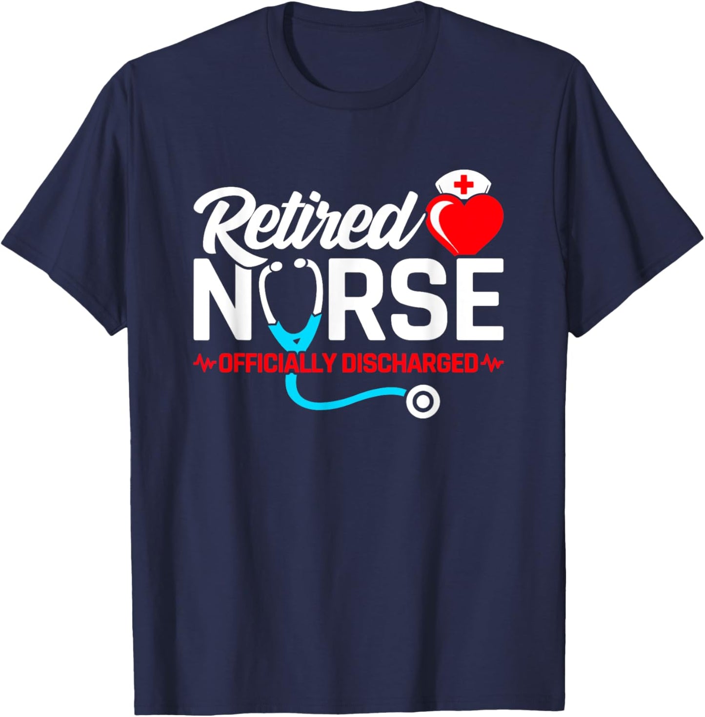 Retired Nurse - Officially Discharged - Nurse Retirement T-Shirt - T-Shirt | Navy