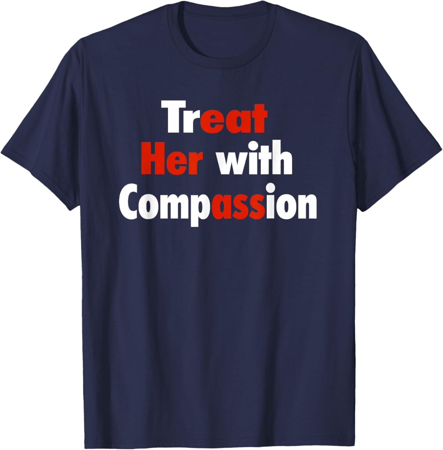 Treat Her with Compassion T-Shirt - T-Shirt | Navy