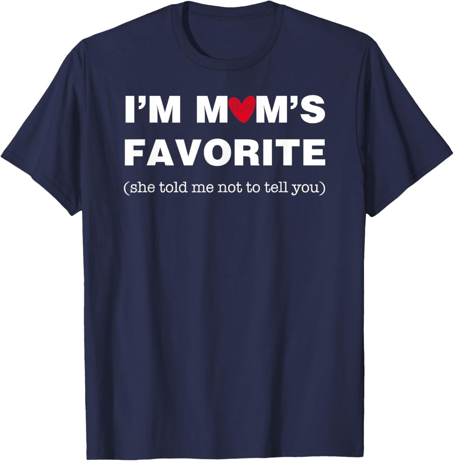 Funny Moms Favorite Son Daughter I'm Mom's Favorite Family T-Shirt - T-Shirt | Navy