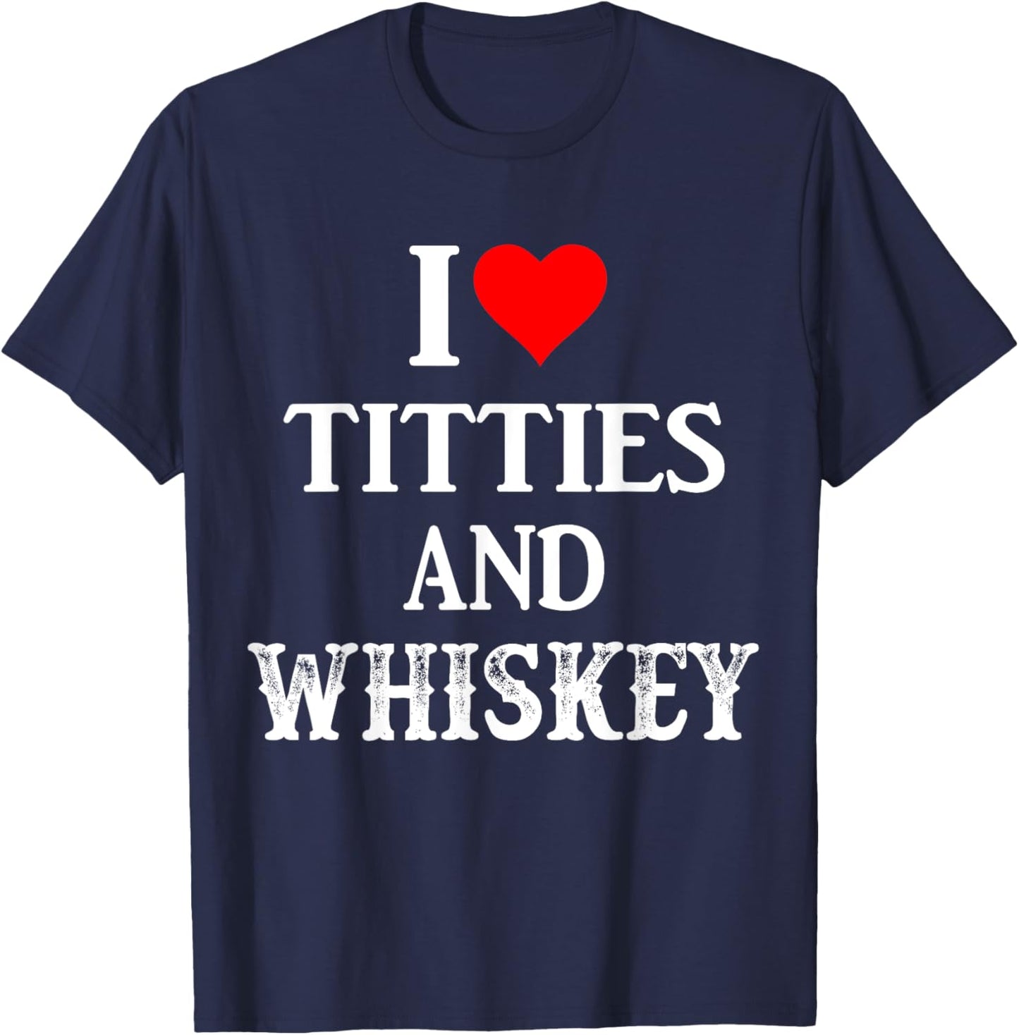I Love Titties And Whiskey Funny Drinking Lovers Dad Men's T-Shirt - T-Shirt | Navy