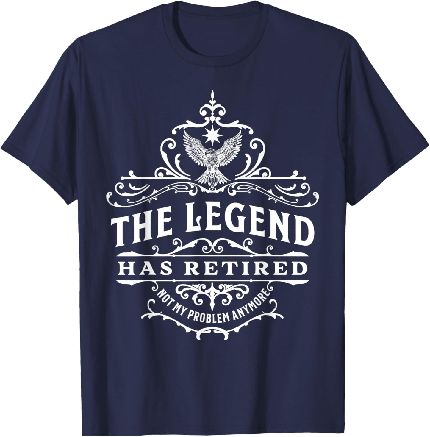 The Legend Has Retired, Not My Problem Anymore T-Shirt - T-Shirt | Navy
