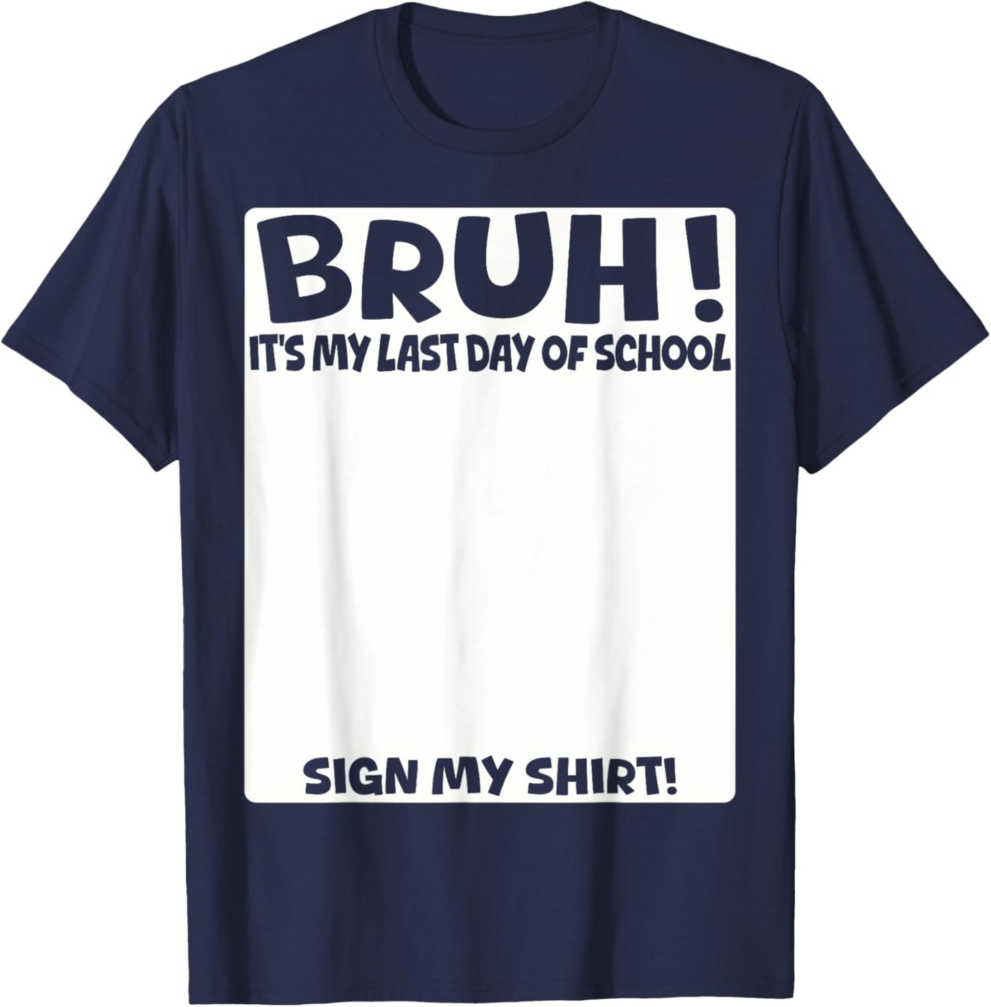 Bruh It's My Last Day Of School Sign My Shirt Students Boys T-Shirt - T-Shirt | Navy
