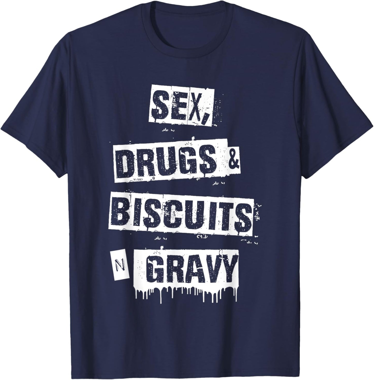 Sex Drugs Biscuits And Gravy Funny Adult Quote T-Shirt - T-Shirt | Navy