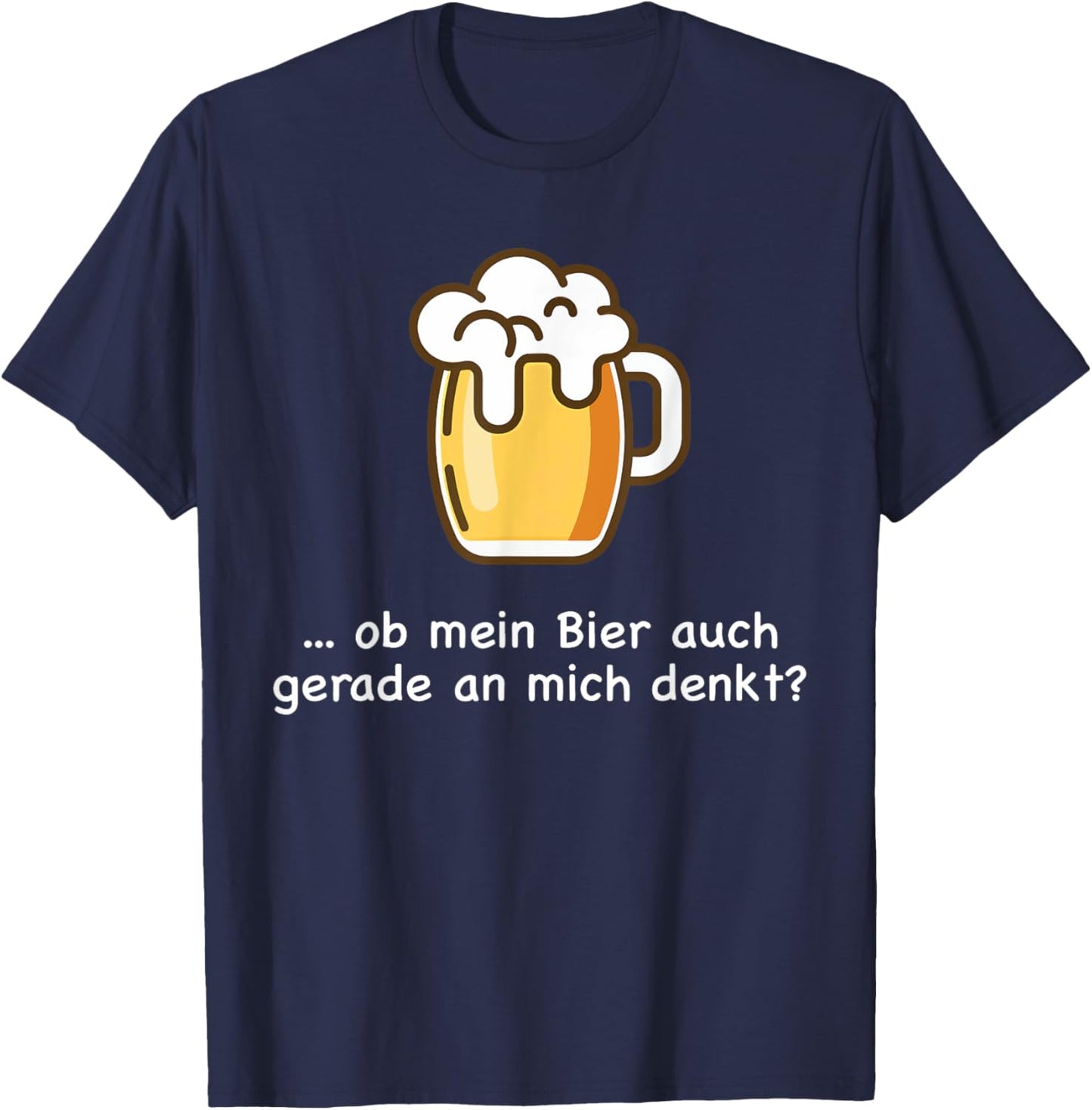 Ob Mein Bier Auch Gerade an Mich Denkt Beer Beer Saufen T-Shirt - T-Shirt | Navy