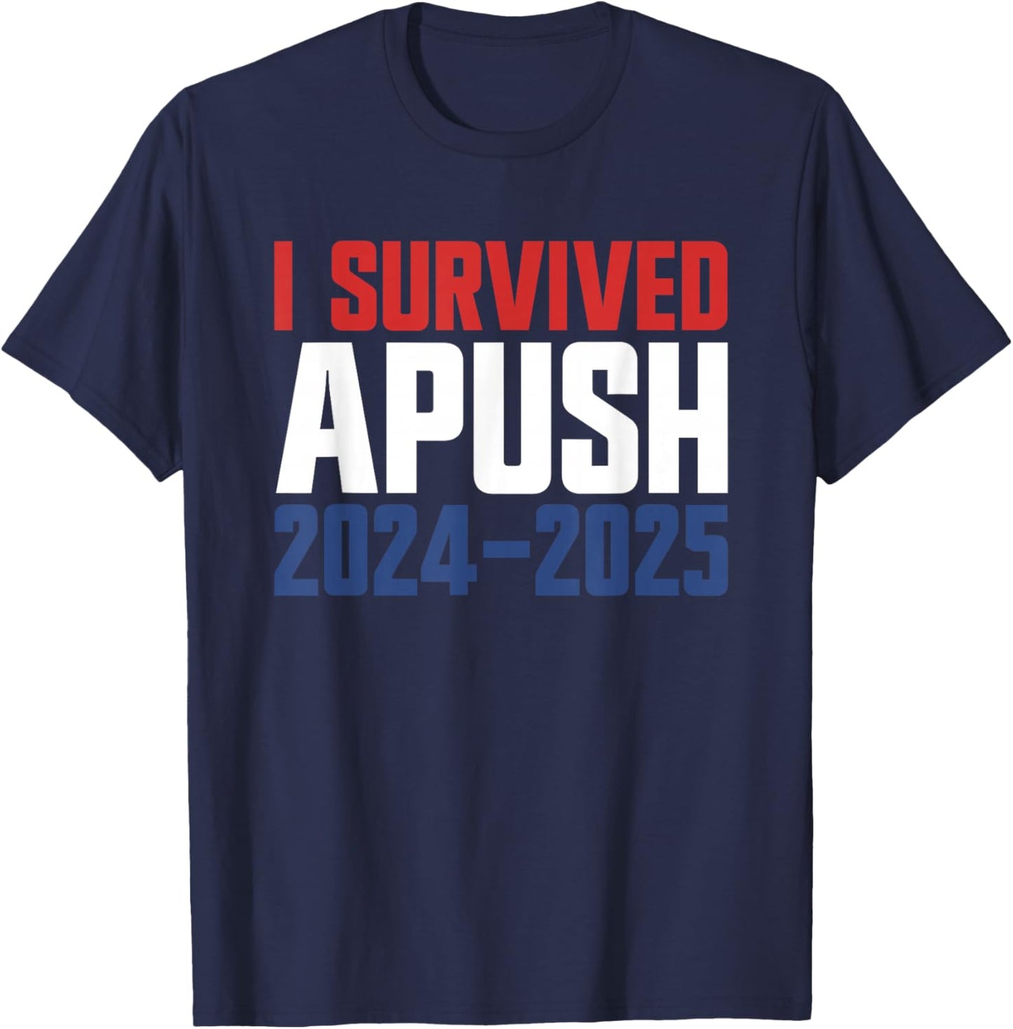 I Survived APUSH 2024-2025 AP US History Apush T-Shirt - T-Shirt | Navy