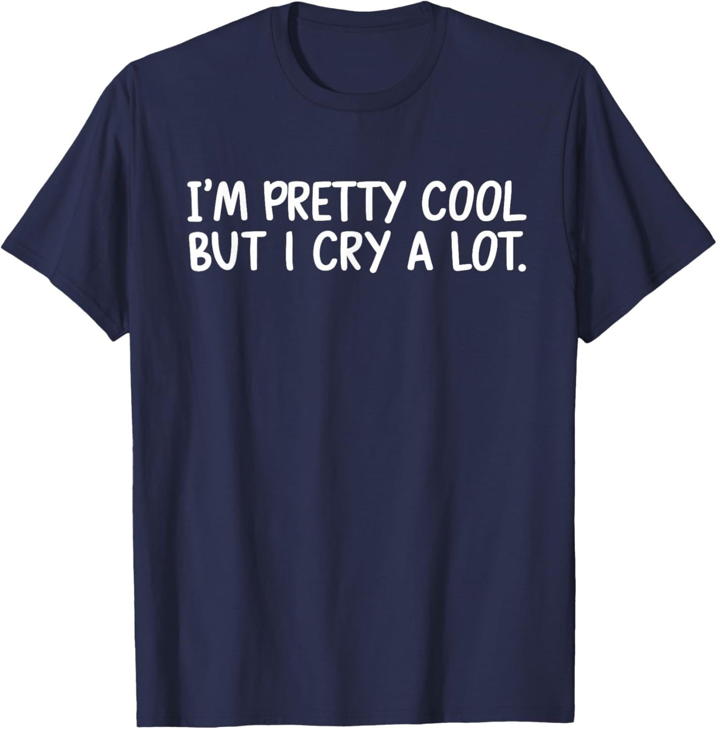 I’m Pretty Cool But I Cry A Lot T-Shirt - T-Shirt | Navy