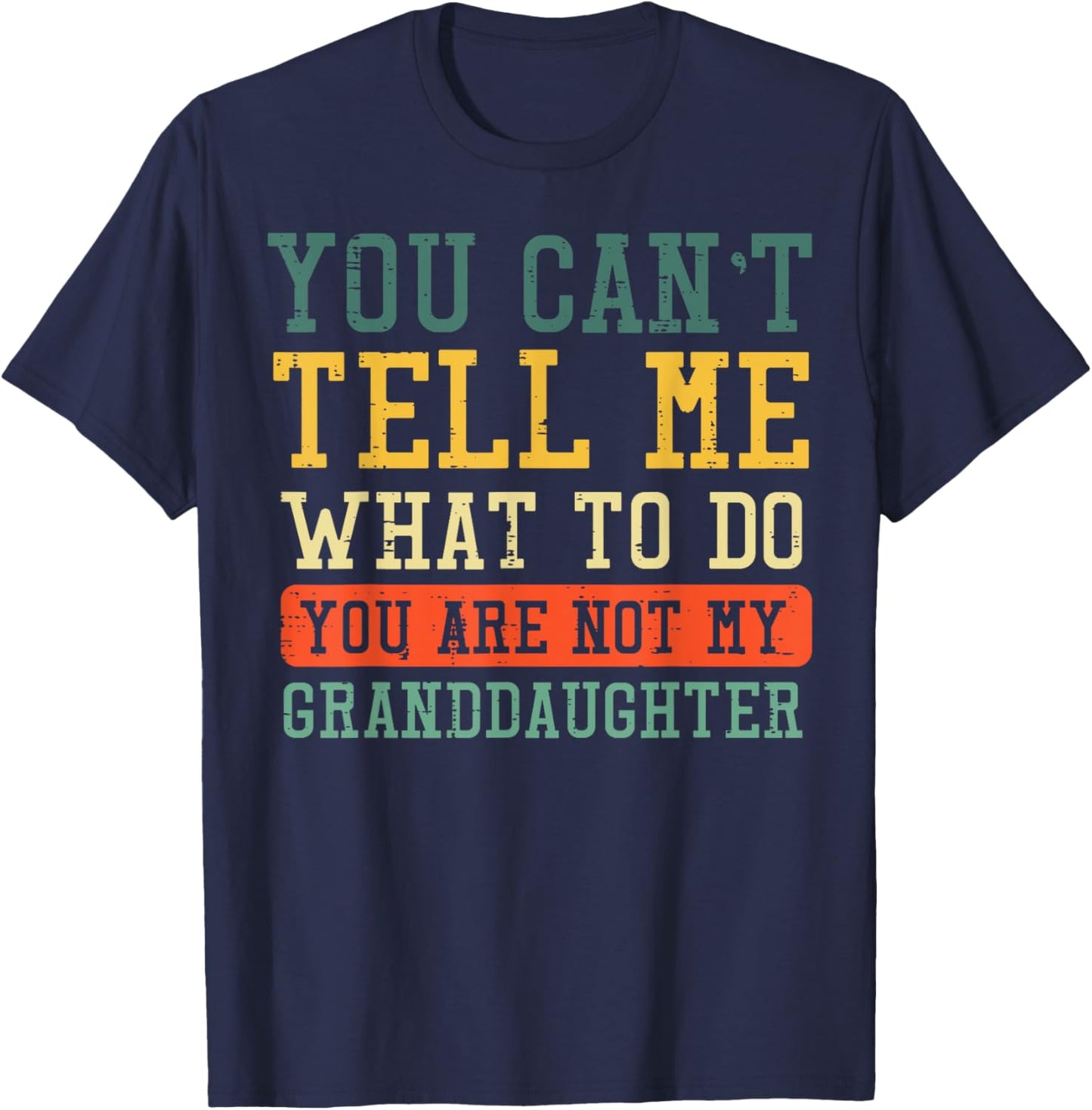 Cant Tell Me What To Do Not Granddaughter Funny Saying Women T-Shirt - T-Shirt | Navy