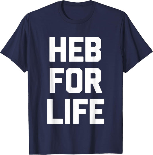 HEB for Life - Funny Texas Saying Texan Pride Novelty Texas T-Shirt - T-Shirt | Navy