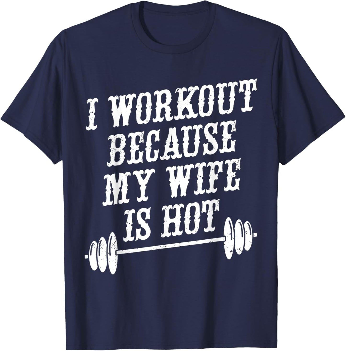 I Workout Because My Wife Is Hot T-Shirt - T-Shirt | Navy