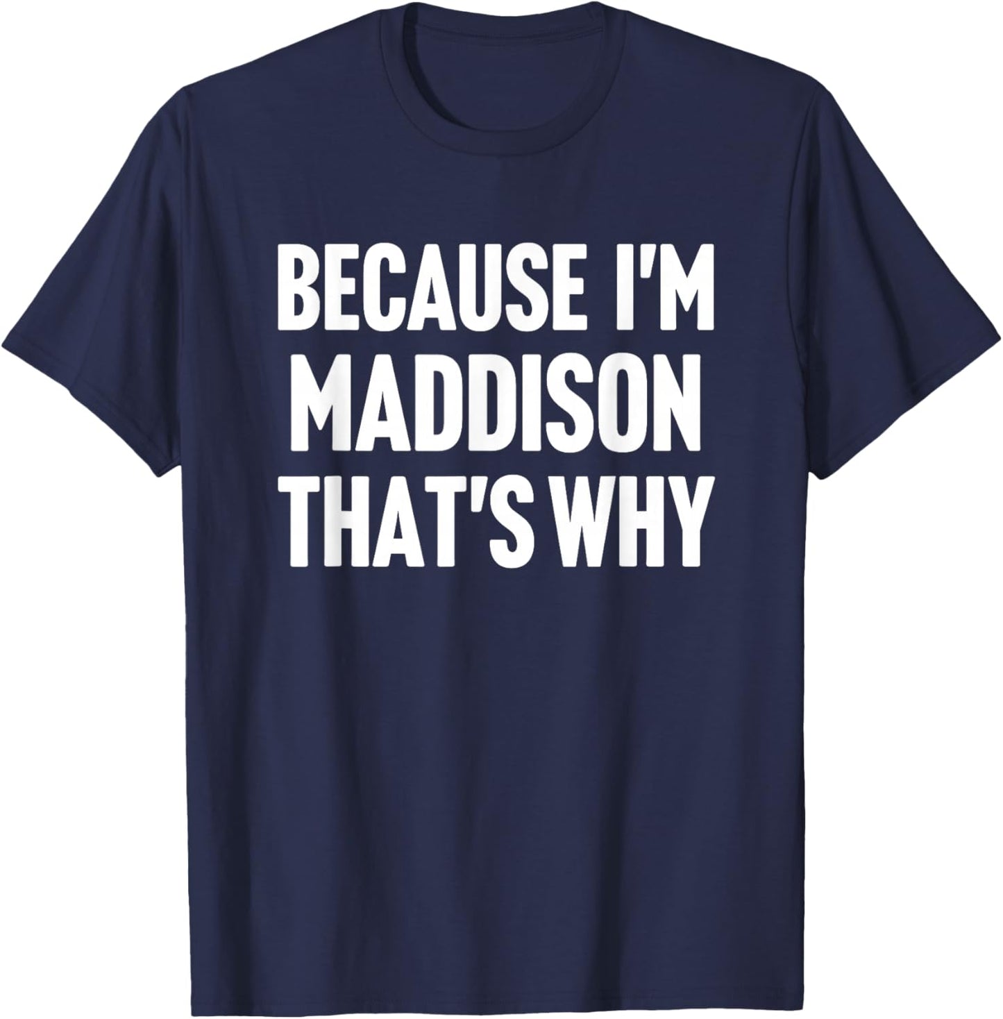 Because I'm Maddison That's Why Am Personalized Name T-Shirt - T-Shirt | Navy