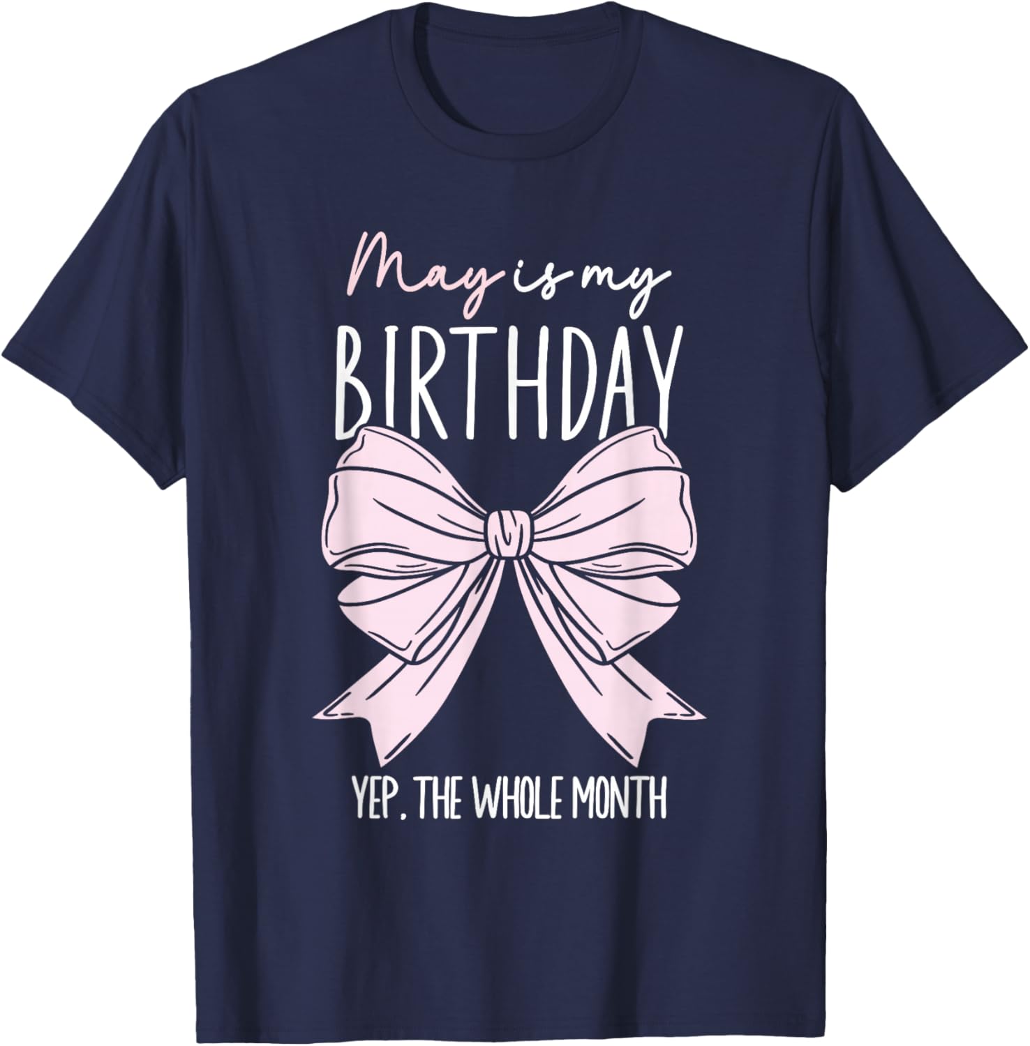 May Is My Birthday Yep The Whole Month Bow May Queens T-Shirt - T-Shirt | Navy