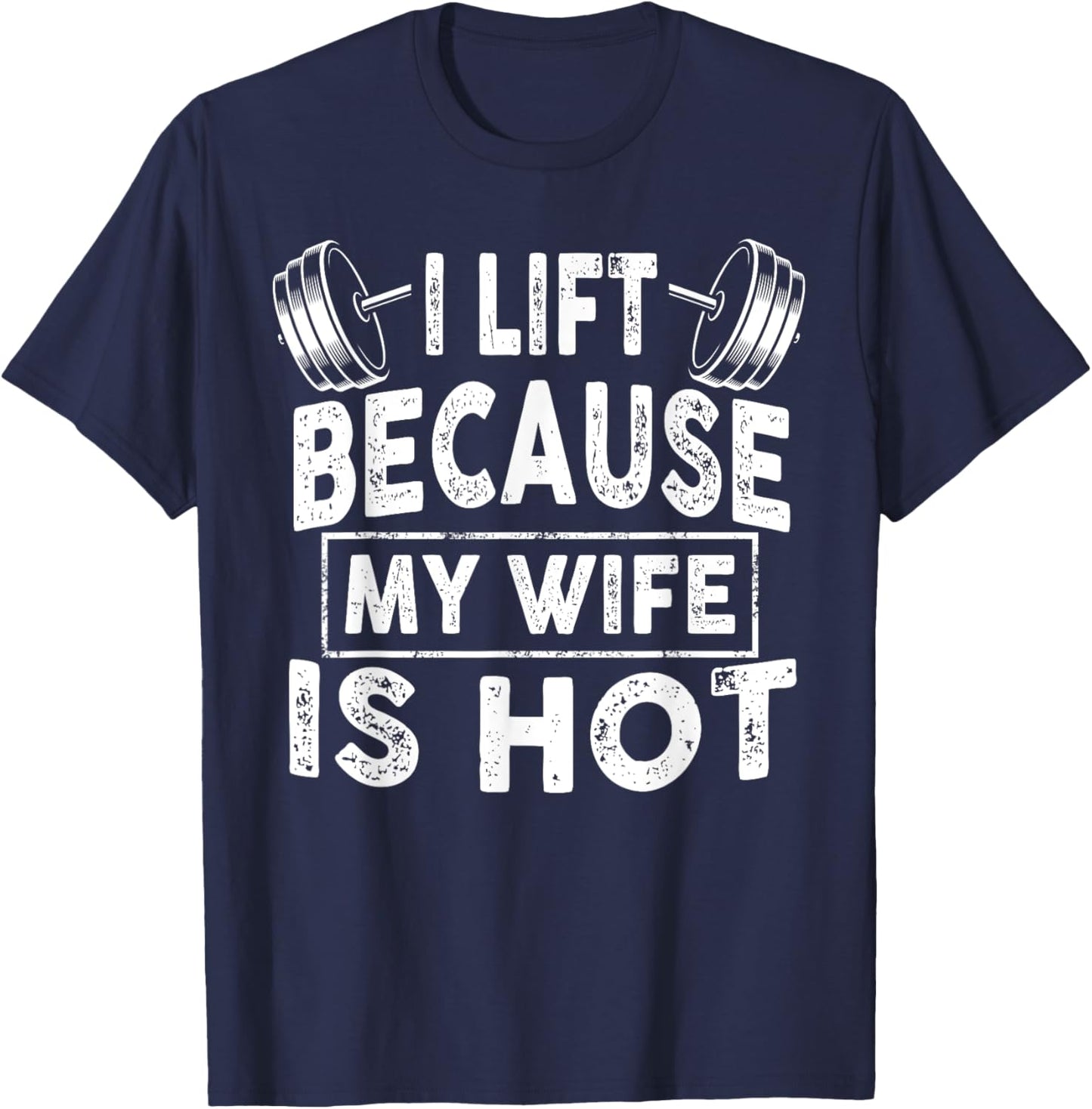I Lift Because My Wife Is Hot, Boy Girl Funny T-Shirt - T-Shirt | Navy