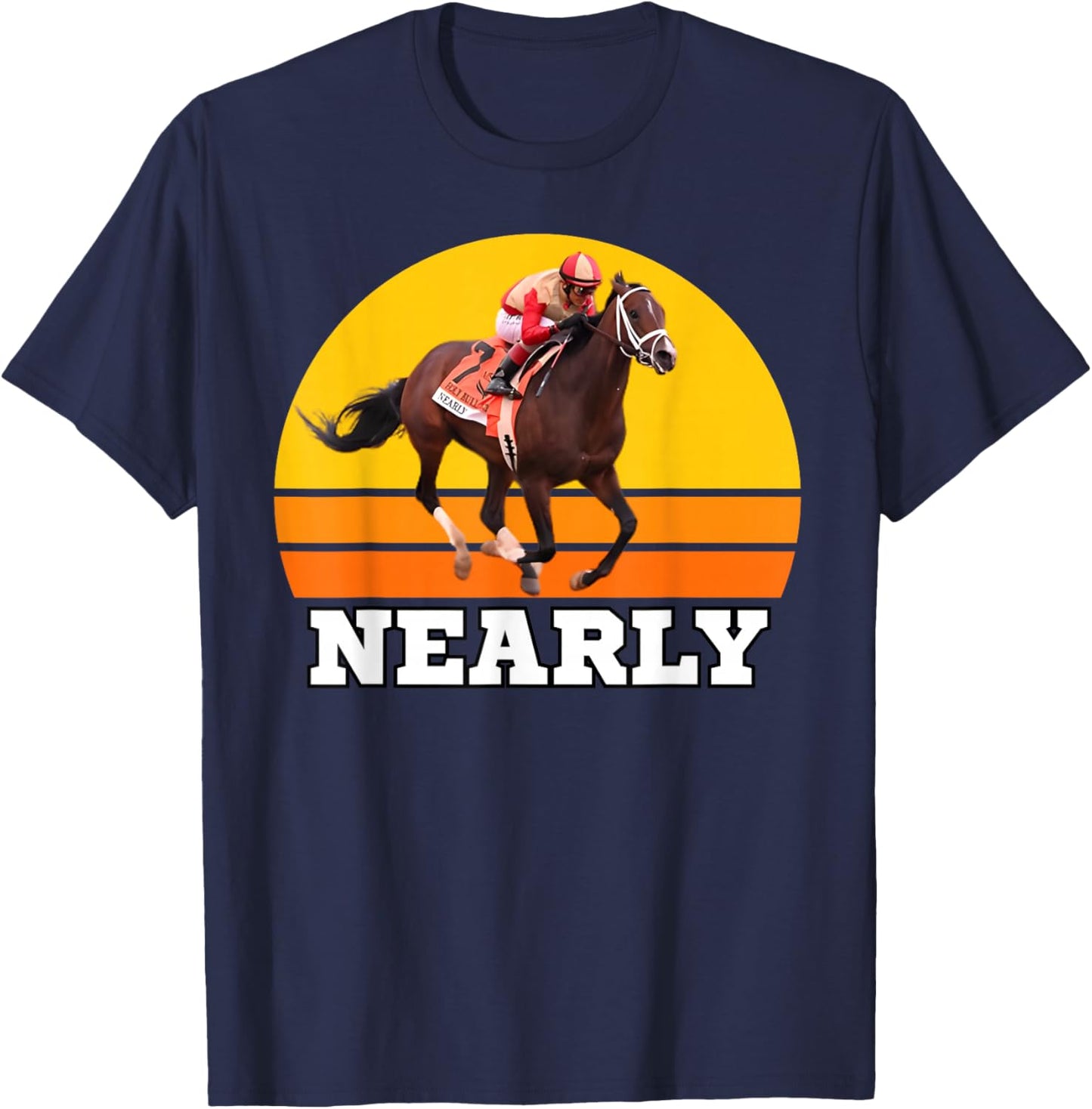 Nearly Horse, Horse Racing, Del Mar, Santa Anita, Race Horse T-Shirt - T-Shirt | Navy