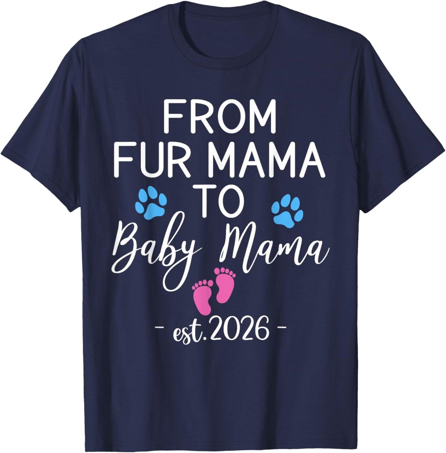 from Fur Mama to Baby Mama Est 2026 Dog Cat Owner New Mom T-Shirt - T-Shirt | Navy