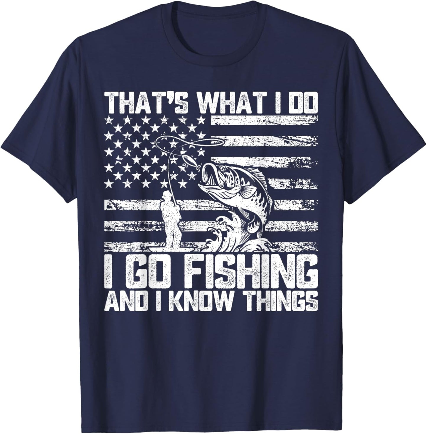 That's What I Do I Go Fishing And I Know Things T-Shirt - T-Shirt | Navy