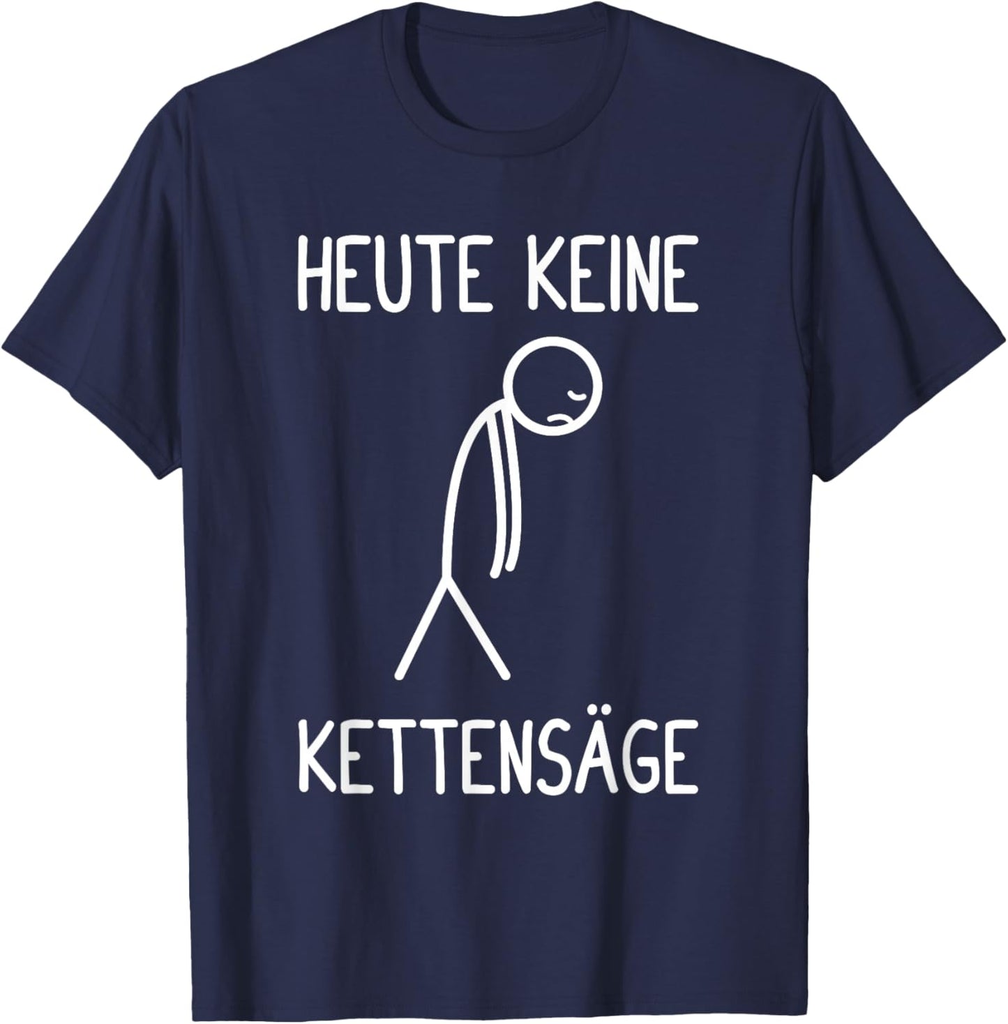 with German Text "Heute Keine Kettensäl" T-Shirt - T-Shirt | Navy