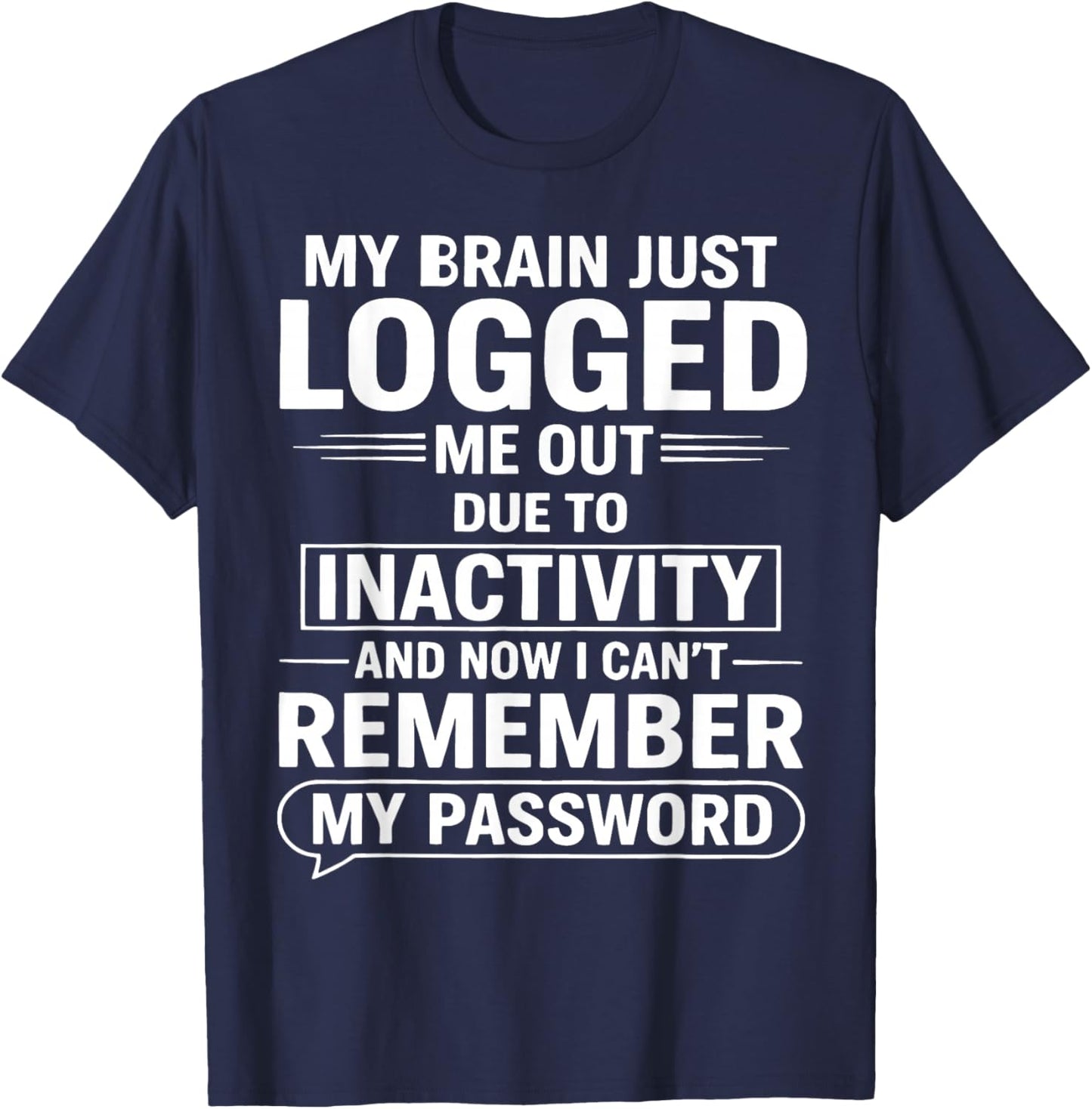 My Brain Just Logged Me Out Die to Inactivity and New T-Shirt - T-Shirt | Navy