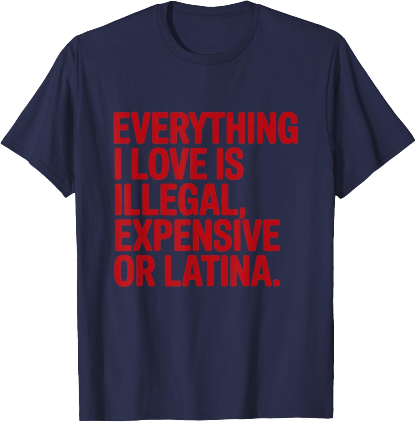 Everything I Love is Illegal Expensive Gold Latina T-Shirt - T-Shirt | Navy