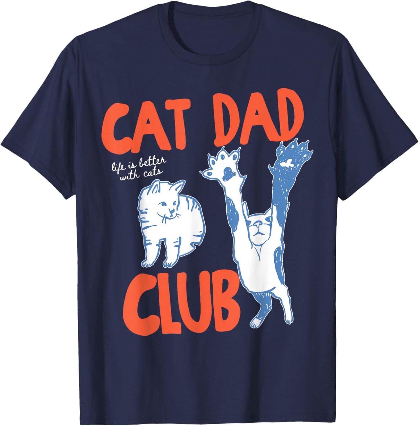 Cat Dad Club Life is Better with Cats Father's Day Cat Dad T-Shirt - T-Shirt | Navy